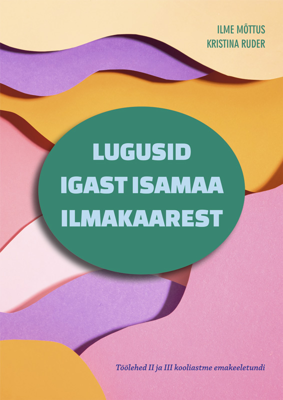Lugusid igast isamaa ilmakaarest. Töölehed II ja III kooliastme emakeeletundi