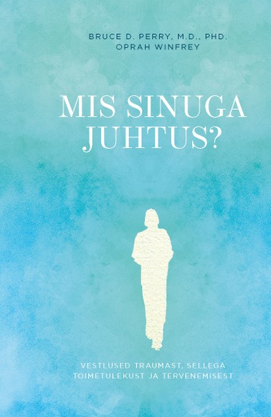 E-raamat: Mis sinuga juhtus? Vestlused traumast, sellega toimetulekust ja tervenemisest