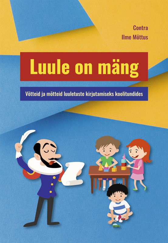 LUULE ON MÄNG. VÕTTEID JA MÕTTEID LUULETUSTE KIRJUTAMISEKS KOOLITUNDIDES