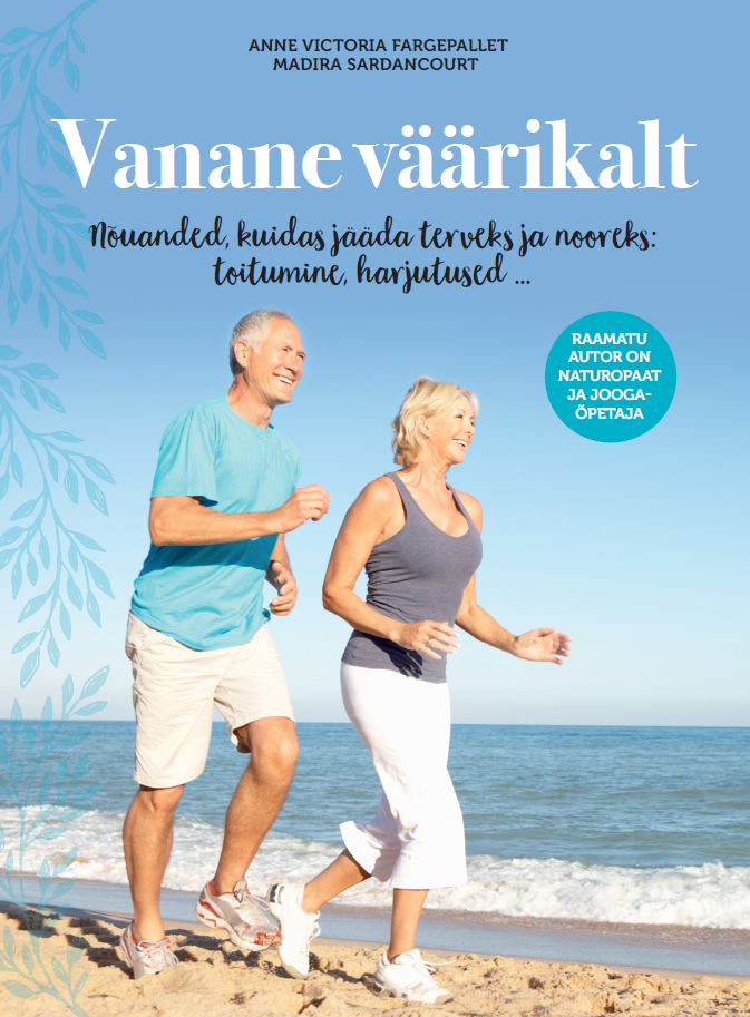 VANANE VÄÄRIKALT. NÕUANDED, KUIDAS JÄÄDA TERVEKS JA NOOREKS: TOITUMINE, HARJUTUSED ...