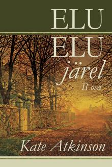 ELU ELU JÄREL. TEINE OSA - Kate Atkinson