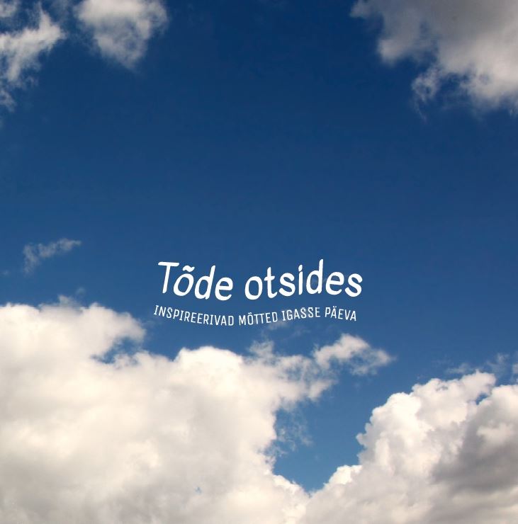 TÕDE OTSIDES. INSPIREERIVAD MÕTTED IGASSE PÄEVA