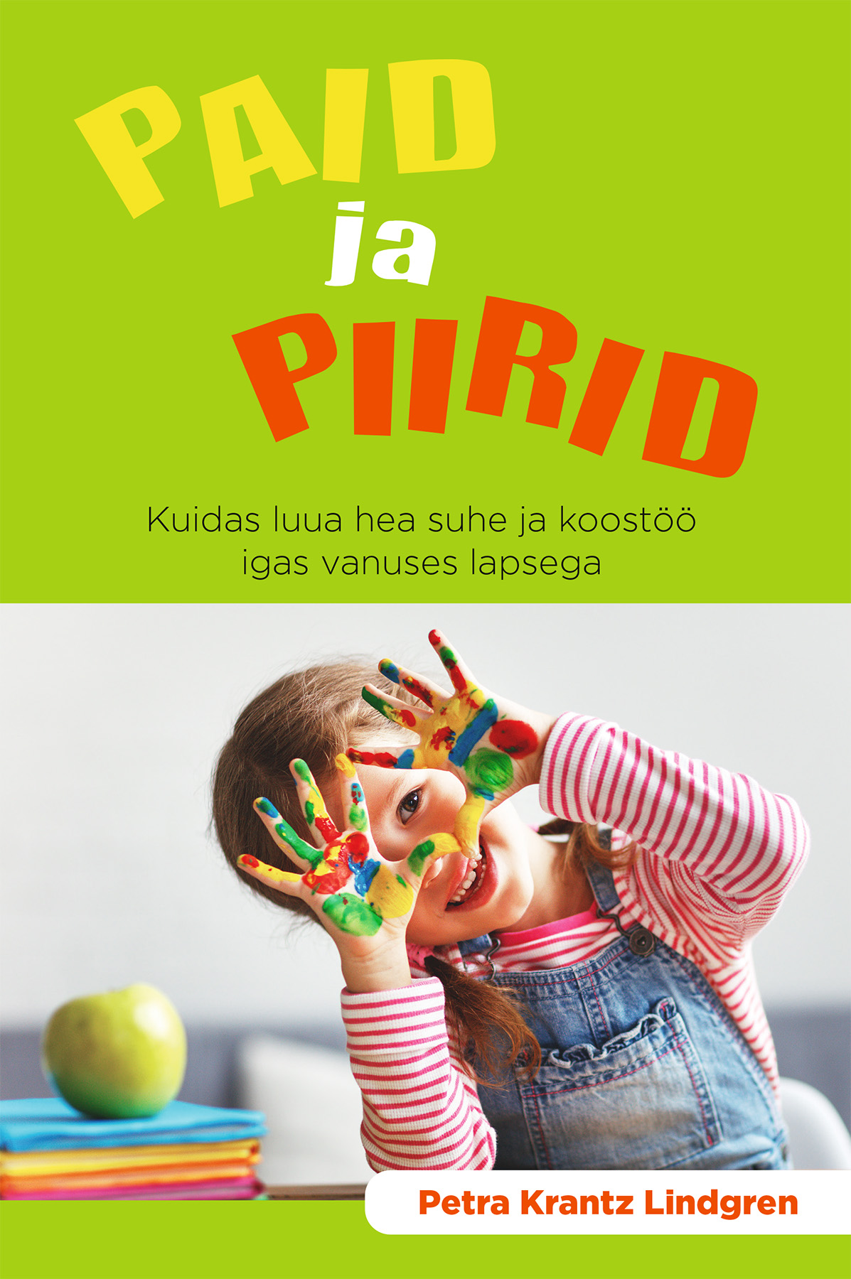 Paid ja piirid. Kuidas luua hea suhe ja koostöö igas vanuses lapsega