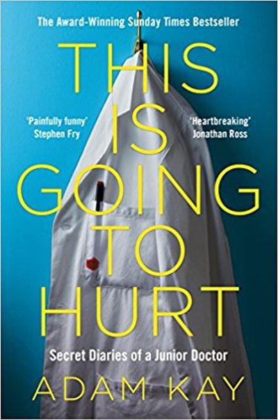 This Is Going to Hurt: Secret Diaries of A Juniordoctor