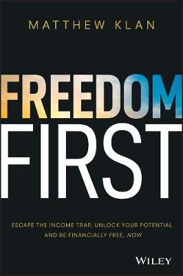 Freedom First: Escape the income trap, unlock your Potential and be financially free, now