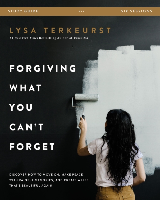 Forgiving What You Can't Forget - Lysa Terkeurst