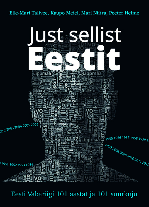 Just sellist Eestit. Eesti Vabariigi 101 aastat ja 101 suurkuju - Elle-Mari Talivee, Kaupo Meiel, Mari Niitra, Peeter Helme