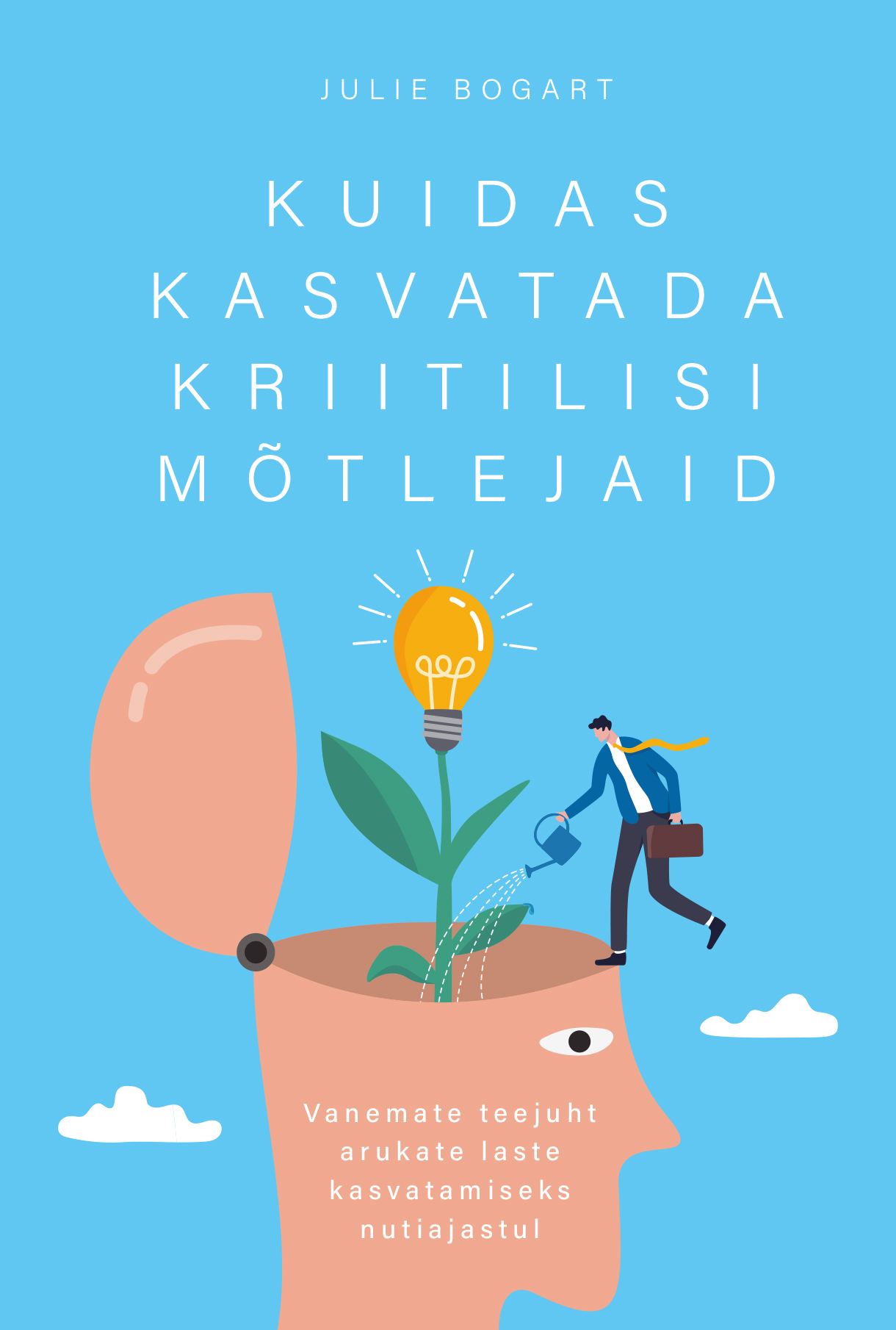 Kuidas kasvatada kriitilisi mõtlejaid. Vanemate teejuht arukate laste kasvatamiseks nutiajastul