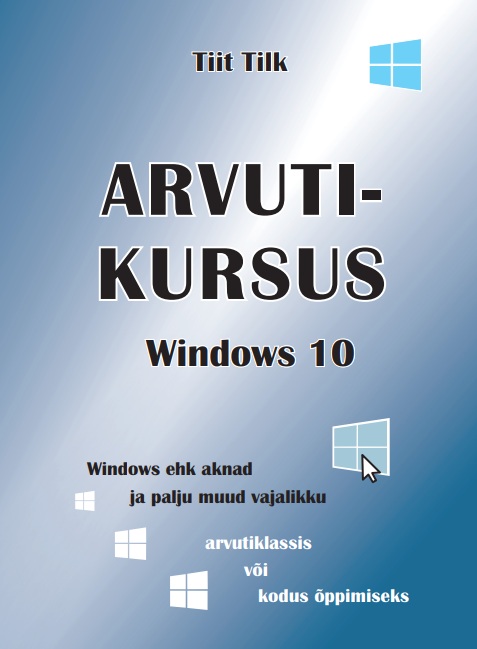 ARVUTIKURSUS WINDOWS 10 - Tiit Tilk