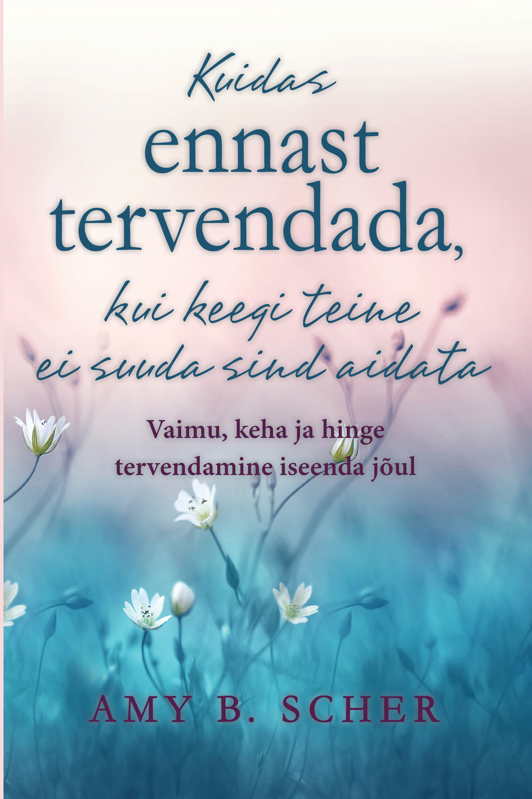 KUIDAS ENNAST TERVENDADA, KUI KEEGI TEINE EI SUUDA SIND AIDATA
