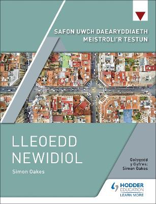 Safon Uwch Daearyddiaeth Meistroli''r Testun: Lleoedd Newidiol - Simon Oakes