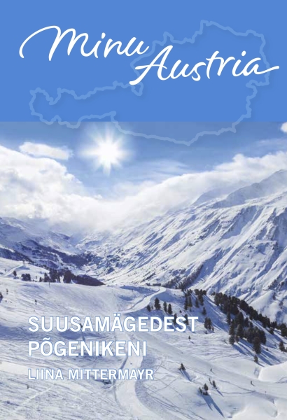 MINU AUSTRIA. SUUSAMÄGEDEST PÕGENIKENI