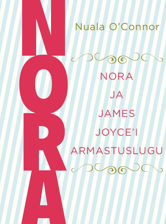 Nora. Nora ja James Joyce´i armastuslugu - Nuala O'connor