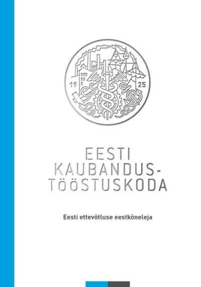 EESTI KAUBANDUS-TÖÖSTUSKODA. EESTI ETTEVÕTLUSE EESTKÕNELEJA