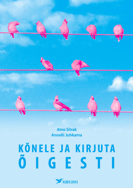 KÕNELE JA KIRJUTA ÕIGESTI - Aino Siirak, Annelii Juhkama