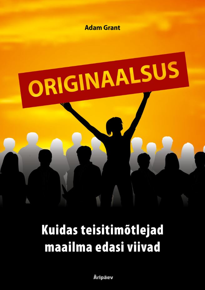 E-raamat: ORIGINAALSUS. KUIDAS TEISITIMÕTLEJAD MAAILMA EDASI VIIVAD