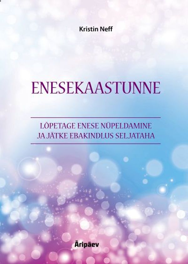 E-raamat: ENESEKAASTUNNE. LÕPETAGE ENESE NÜPELDAMINE JA JA