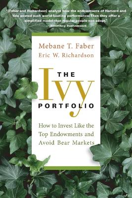 The Ivy Portfolio – How to Invest Like the Top Endowments and Avoid Bear Markets